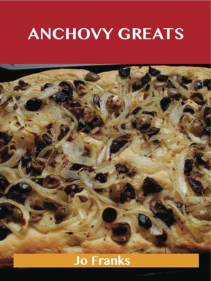 cover image of Anchovy Greats: Delicious Anchovy Recipes, The Top 100 Anchovy Recipes